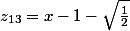 z_{13}=x-1-\sqrt {\frac {1}{2}} 